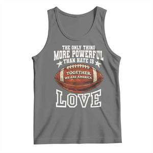 The Only Thing More Powerful Than Hate Is Love Football Patriotic Tank Top Together We Are America Unity Bunny Inspirational Quote TS02 Black Heather Print Your Wear