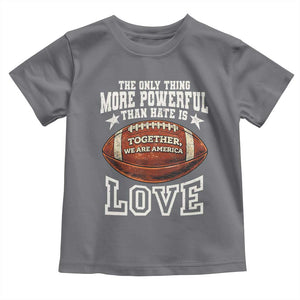The Only Thing More Powerful Than Hate Is Love Football Patriotic Toddler T Shirt Together We Are America Unity Bunny Inspirational Quote TS02 Charcoal Print Your Wear