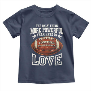The Only Thing More Powerful Than Hate Is Love Football Patriotic Toddler T Shirt Together We Are America Unity Bunny Inspirational Quote TS02 Navy Print Your Wear