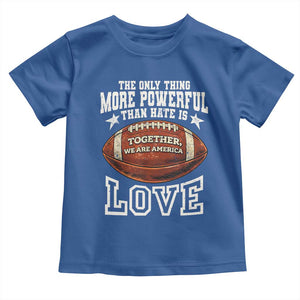 The Only Thing More Powerful Than Hate Is Love Football Patriotic Toddler T Shirt Together We Are America Unity Bunny Inspirational Quote TS02 Royal Blue Print Your Wear