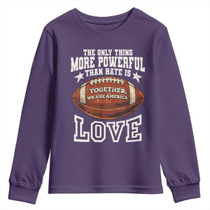 The Only Thing More Powerful Than Hate Is Love Football Patriotic Youth Sweatshirt Together We Are America Unity Bunny Inspirational Quote TS02 Purple Print Your Wear