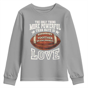 The Only Thing More Powerful Than Hate Is Love Football Patriotic Youth Sweatshirt Together We Are America Unity Bunny Inspirational Quote TS02 Sport Gray Print Your Wear