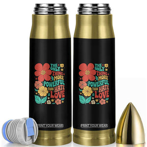 The Only Thing More Powerful Than Hate Is Love Bullet Tumbler Retro Floral Boho Bunny Inspirational Statement TS02 Black Print Your Wear