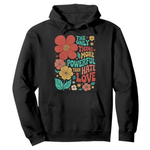 The Only Thing More Powerful Than Hate Is Love Hoodie Retro Floral Boho Bunny Inspirational Statement TS02 Black Print Your Wear
