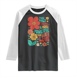 The Only Thing More Powerful Than Hate Is Love Raglan Shirt Retro Floral Boho Bunny Inspirational Statement TS02 Black White Print Your Wear