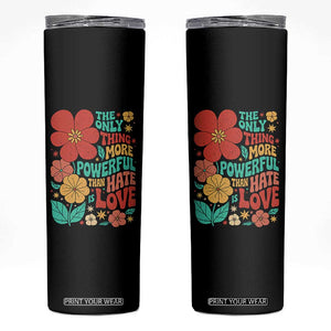 The Only Thing More Powerful Than Hate Is Love Skinny Tumbler Retro Floral Boho Bunny Inspirational Statement TS02 Black Print Your Wear