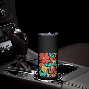 The Only Thing More Powerful Than Hate Is Love Skinny Tumbler Retro Floral Boho Bunny Inspirational Statement TS02 Print Your Wear