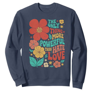 The Only Thing More Powerful Than Hate Is Love Sweatshirt Retro Floral Boho Bunny Inspirational Statement TS02 Navy Print Your Wear
