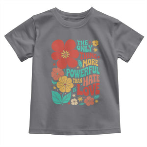The Only Thing More Powerful Than Hate Is Love Toddler T Shirt Retro Floral Boho Bunny Inspirational Statement TS02 Charcoal Print Your Wear