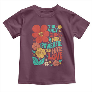 The Only Thing More Powerful Than Hate Is Love Toddler T Shirt Retro Floral Boho Bunny Inspirational Statement TS02 Maroon Print Your Wear