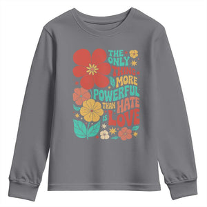 The Only Thing More Powerful Than Hate Is Love Youth Sweatshirt Retro Floral Boho Bunny Inspirational Statement TS02 Charcoal Print Your Wear