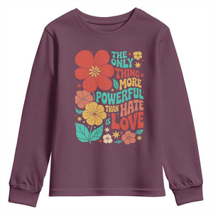 The Only Thing More Powerful Than Hate Is Love Youth Sweatshirt Retro Floral Boho Bunny Inspirational Statement TS02 Maroon Print Your Wear