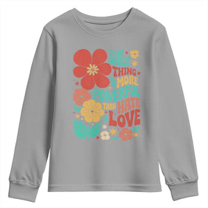 The Only Thing More Powerful Than Hate Is Love Youth Sweatshirt Retro Floral Boho Bunny Inspirational Statement TS02 Sport Gray Print Your Wear
