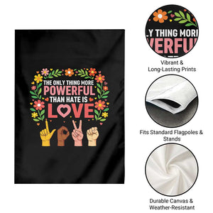 The Only Thing More Powerful Than Hate Is Love Floral Diversity Garden Flag LOVE Hand Sign Language Bunny Inspirational Quote TS02 Print Your Wear