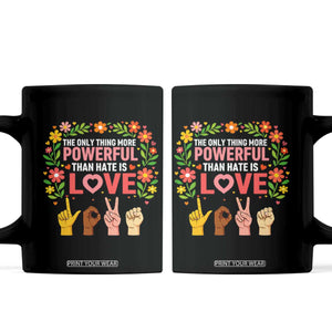 The Only Thing More Powerful Than Hate Is Love Floral Diversity Coffee Mug LOVE Hand Sign Language Bunny Inspirational Quote TS02 Black Print Your Wear