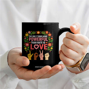 The Only Thing More Powerful Than Hate Is Love Floral Diversity Coffee Mug LOVE Hand Sign Language Bunny Inspirational Quote TS02 Print Your Wear