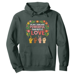 The Only Thing More Powerful Than Hate Is Love Floral Diversity Hoodie LOVE Hand Sign Language Bunny Inspirational Quote TS02 Dark Forest Green Print Your Wear