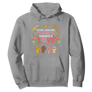 The Only Thing More Powerful Than Hate Is Love Floral Diversity Hoodie LOVE Hand Sign Language Bunny Inspirational Quote TS02 Sport Gray Print Your Wear