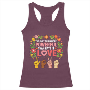 The Only Thing More Powerful Than Hate Is Love Floral Diversity Racerback Tank Top LOVE Hand Sign Language Bunny Inspirational Quote TS02 Maroon Print Your Wear