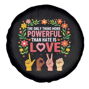 The Only Thing More Powerful Than Hate Is Love Floral Diversity Spare Tire Cover LOVE Hand Sign Language Bunny Inspirational Quote TS02 Print Your Wear