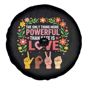 The Only Thing More Powerful Than Hate Is Love Floral Diversity Spare Tire Cover LOVE Hand Sign Language Bunny Inspirational Quote TS02 Print Your Wear