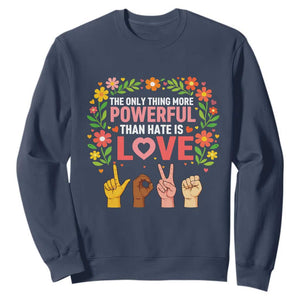 The Only Thing More Powerful Than Hate Is Love Floral Diversity Sweatshirt LOVE Hand Sign Language Bunny Inspirational Quote TS02 Navy Print Your Wear