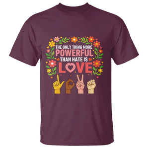 The Only Thing More Powerful Than Hate Is Love Floral Diversity T Shirt LOVE Hand Sign Language Bunny Inspirational Quote TS02 Maroon Print Your Wear