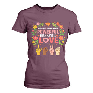 The Only Thing More Powerful Than Hate Is Love Floral Diversity T Shirt For Women LOVE Hand Sign Language Bunny Inspirational Quote TS02 Maroon Print Your Wear