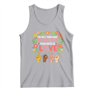 The Only Thing More Powerful Than Hate Is Love Floral Diversity Tank Top LOVE Hand Sign Language Bunny Inspirational Quote TS02 Athletic Heather Print Your Wear