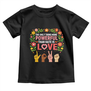 The Only Thing More Powerful Than Hate Is Love Floral Diversity Toddler T Shirt LOVE Hand Sign Language Bunny Inspirational Quote TS02 Black Print Your Wear