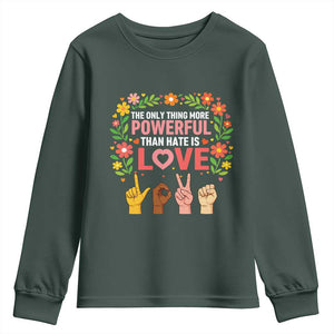 The Only Thing More Powerful Than Hate Is Love Floral Diversity Youth Sweatshirt LOVE Hand Sign Language Bunny Inspirational Quote TS02 Dark Forest Green Print Your Wear