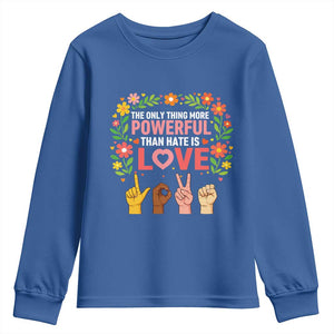 The Only Thing More Powerful Than Hate Is Love Floral Diversity Youth Sweatshirt LOVE Hand Sign Language Bunny Inspirational Quote TS02 Royal Blue Print Your Wear