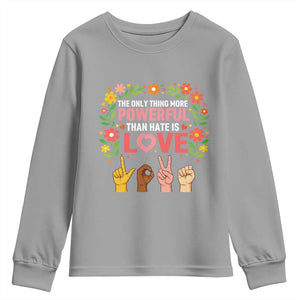 The Only Thing More Powerful Than Hate Is Love Floral Diversity Youth Sweatshirt LOVE Hand Sign Language Bunny Inspirational Quote TS02 Sport Gray Print Your Wear