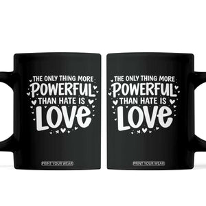 The Only Thing More Powerful Than Hate Is Love Coffee Mug Bold Hand Lettered Bunny Inspirational Unity TS02 Black Print Your Wear