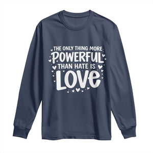 The Only Thing More Powerful Than Hate Is Love Long Sleeve Shirt Bold Hand Lettered Bunny Inspirational Unity TS02 Navy Print Your Wear