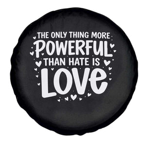 The Only Thing More Powerful Than Hate Is Love Spare Tire Cover Bold Hand Lettered Bunny Inspirational Unity TS02 Print Your Wear