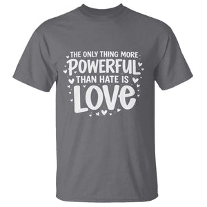 The Only Thing More Powerful Than Hate Is Love T Shirt Bold Hand Lettered Bunny Inspirational Unity TS02 Charcoal Print Your Wear
