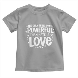 The Only Thing More Powerful Than Hate Is Love Toddler T Shirt Bold Hand Lettered Bunny Inspirational Unity TS02 Sport Gray Print Your Wear