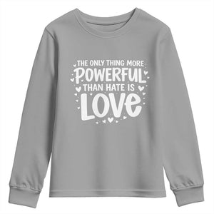 The Only Thing More Powerful Than Hate Is Love Youth Sweatshirt Bold Hand Lettered Bunny Inspirational Unity TS02 Sport Gray Print Your Wear