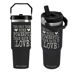 The Only Thing More Powerful Than Hate Is Love Flip Straw Tumbler Whimsical Heart Typography Bunny Inspirational Statement TS02 One Size: 30 oz Black Print Your Wear