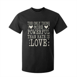 The Only Thing More Powerful Than Hate Is Love T Shirt For Kid Whimsical Heart Typography Bunny Inspirational Statement TS02 Black Print Your Wear