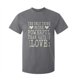 The Only Thing More Powerful Than Hate Is Love T Shirt For Kid Whimsical Heart Typography Bunny Inspirational Statement TS02 Charcoal Print Your Wear