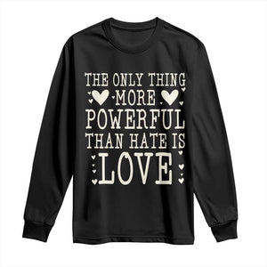 The Only Thing More Powerful Than Hate Is Love Long Sleeve Shirt Whimsical Heart Typography Bunny Inspirational Statement TS02 Black Print Your Wear