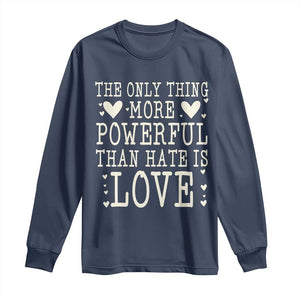 The Only Thing More Powerful Than Hate Is Love Long Sleeve Shirt Whimsical Heart Typography Bunny Inspirational Statement TS02 Navy Print Your Wear