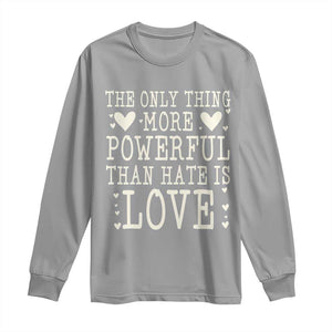 The Only Thing More Powerful Than Hate Is Love Long Sleeve Shirt Whimsical Heart Typography Bunny Inspirational Statement TS02 Sport Gray Print Your Wear