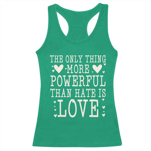 The Only Thing More Powerful Than Hate Is Love Racerback Tank Top Whimsical Heart Typography Bunny Inspirational Statement TS02 Irish Green Print Your Wear