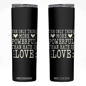 The Only Thing More Powerful Than Hate Is Love Skinny Tumbler Whimsical Heart Typography Bunny Inspirational Statement TS02 Black Print Your Wear