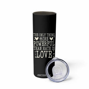 The Only Thing More Powerful Than Hate Is Love Skinny Tumbler Whimsical Heart Typography Bunny Inspirational Statement TS02 Print Your Wear