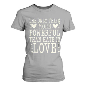 The Only Thing More Powerful Than Hate Is Love T Shirt For Women Whimsical Heart Typography Bunny Inspirational Statement TS02 Sport Gray Print Your Wear