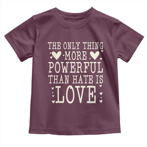 The Only Thing More Powerful Than Hate Is Love Toddler T Shirt Whimsical Heart Typography Bunny Inspirational Statement TS02 Maroon Print Your Wear